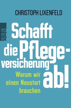 Schafft die Pflegeversicherung ab! - Lixenfeld, Christoph