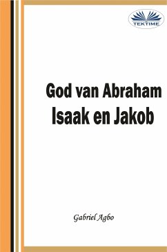 God Van Abraham,Isaak En Jakob (eBook, ePUB) - Agbo, Gabriel