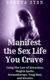 Manifest the Sex Life You Crave: Using the Law of Attraction, Magick Spells, Aromatherapy, Feng Shui, and Hoodoo (eBook, ePUB) Manifest the Sex Life You Crave: Using the Law of Attraction, Magick Spells, Aromatherapy, Feng Shui, and Hoodoo (eBook, ePUB)