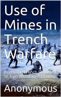 Use of Mines in Trench Warfare / From the French School of St. Cyr (eBook, PDF) - anonymous