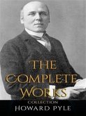 Howard Pyle: The Complete Works (eBook, ePUB)