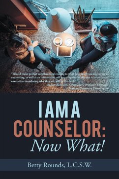 I Am a Counselor: Now What! (eBook, ePUB) I Am a Counselor: Now What! (eBook, ePUB)