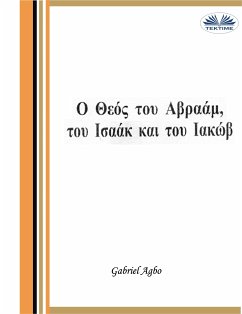 Ο Θεός Του Αβραάμ, Του Ισαάκ Και Του Ιακώβ (eBook, ePUB) - Agbo, Gabriel