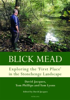Blick Mead: Exploring the 'first place' in the Stonehenge landscape (eBook, ePUB) - Jacques, David; Phillips, Tom; Lyons, Tom