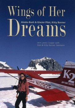 Wings of Her Dreams: Alaska Bush & Glacier Pilot, Kitty Banner - Seemann, Kitty; Seemann, Bob
