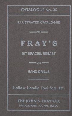 The John S. Fray Company 1911 Catalogue No. 26 - Antique Tools & Trades in Connecticut