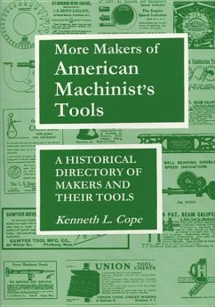 More Makers of American Machinist's Tools: A Historical Directory of Makers and Their Tools - Cope, Kenneth L.