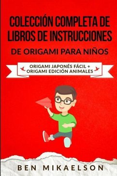 Colección Completa de Libros de Instrucciones de Origami para Niños: Origami Japonés Fácil + Origami Edición Animales (Español/Spanish Book) - Mikaelson, Ben