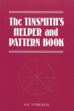 The Tinsmith's Helper and Pattern Book - Vosburgh, H. K.