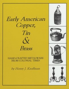 Early American Copper, Tin & Brass - Kauffman, Henry J.