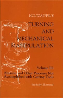 Turning and Mechanical Manipulation: Abrasive and Other Processes Not Accomplished with Cutting Tools - Holtzapffel, Charles; Holtzapffel, John Jacob
