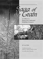 Saga of the Grain: A Tribute to Minnesota Cultivated Wild Rice Growers - Oelke, Ervin