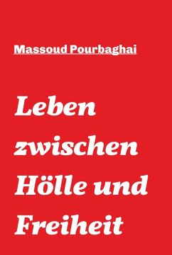 Leben zwischen Hölle und Freiheit (eBook, ePUB) - Pourbaghai, Massoud