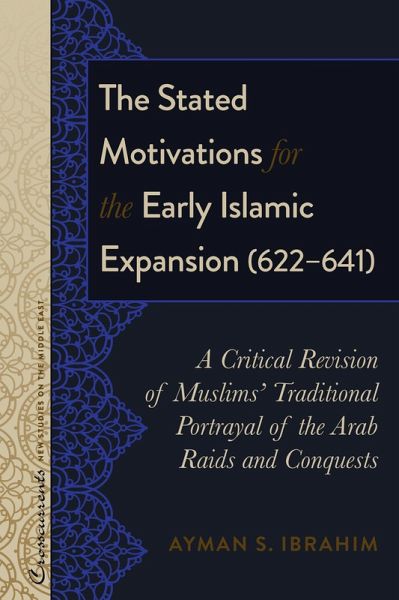 The Stated Motivations for the Early Islamic Expansion (622-641) (eBook, PDF) The Stated Motivations for the Early Islamic Expansion (622-641) (eBook, PDF)