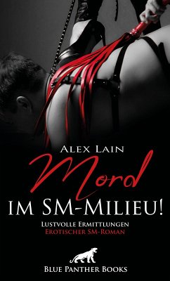 Mord im SM-Milieu! Erotischer SM-Roman (eBook, ePUB) - Lain, Alex
