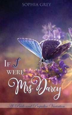 If I Were Mrs. Darcy: A Pride and Prejudice Variation (eBook, ePUB) - Grey, Sophia