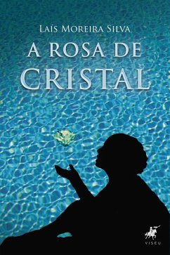 A Rosa de Cristal (eBook, ePUB) - Silva, Laís Moreira