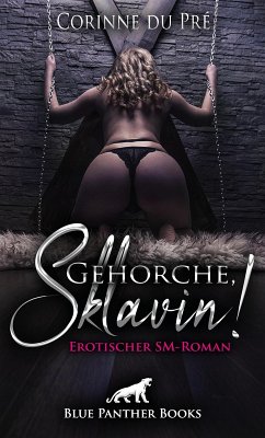 Gehorche, Sklavin! Erotischer SM-Roman (eBook, PDF) - Pré, Corinne du