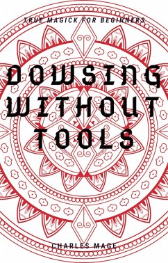 Dowsing Without Tools (eBook, ePUB) - Mage, Charles