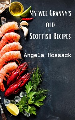 My Wee Granny's Old Scottish Recipes (My Wee Granny's Scottish Recipes, #1) (eBook, ePUB) Cover My Wee Granny's Old Scottish Recipes (My Wee Granny's Scottish Recipes, #1) (eBook, ePUB)