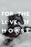 For the Love of Horse (eBook, ePUB) For the Love of Horse (eBook, ePUB)