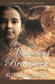 A Marvelous Redeemer (A Light for Christ trilogy, #3) (eBook, ePUB) A Marvelous Redeemer (A Light for Christ trilogy, #3) (eBook, ePUB)
