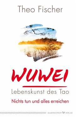 WuWei - Lebenskunst des Tao - Fischer, Theo
