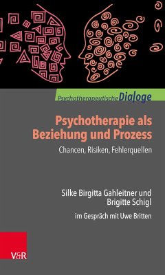 Psychotherapie als Beziehung und Prozess: Chancen, Risiken, Fehlerquellen - Gahleitner, Silke Birgitta;Schigl, Brigitte