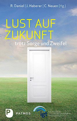 Lust auf Zukunft trotz Sorge und Zweifel Lust auf Zukunft trotz Sorge und Zweifel