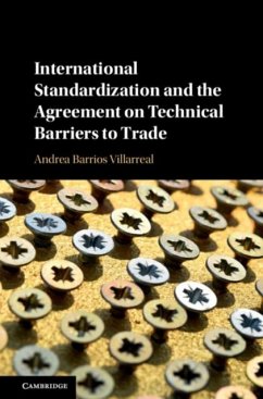 International Standardization and the Agreement on Technical Barriers to Trade (eBook, PDF) - Villarreal, Andrea Barrios