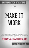 Make It Work: 22 Time-Tested, Real-Life Lessons for Sustaining a Healthy, Happy Relationship by Gaskins Jr., Tony A.   Conversation Starters (eBook, ePUB)