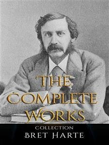 Bret Harte: The Complete Works (eBook, ePUB) - Harte, Bret