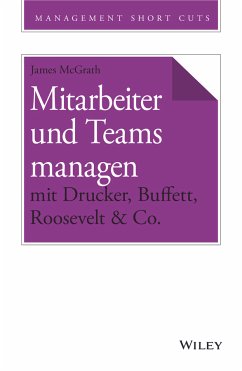 Mitarbeiter und Teams managen mit Drucker, Buffett, Roosevelt & Co. (eBook, ePUB) - Mcgrath, James