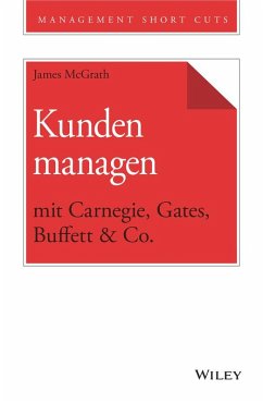 Kunden managen mit Carnegie, Gates, Buffett & Co. (eBook, ePUB) - Mcgrath, James
