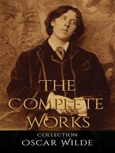 Oscar Wilde: The Complete Works (eBook, ePUB) - Wilde, Oscar