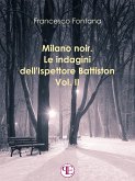 Milano noir. Le indagini dell'ispettore Battiston (Vol. II): Sempre a Milano, sempre nei favolosi anni '70 (eBook, ePUB)