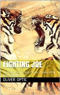 Fighting Joe / Or, The Fortunes of a Staff Officer. A Story of the Great Rebellion (eBook, PDF) - Optic, Oliver