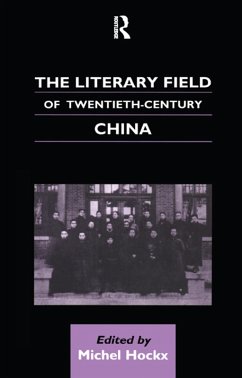 The Literary Field of Twentieth Century China (eBook, PDF) - Hockx, Michel