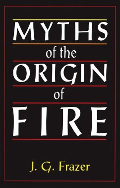 Myths of the Origin of Fire (eBook, PDF) - Frazer, James G.