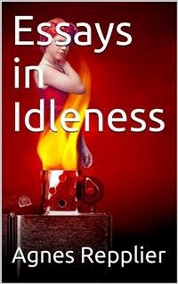 Essays in Idleness (eBook, PDF) - Repplier, Agnes