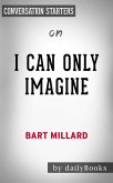 I Can Only Imagine: by Bart Millard   Conversation Starters (eBook, ePUB)