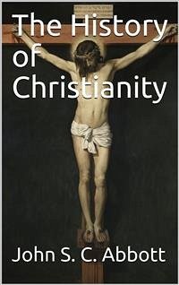 The History of Christianity (eBook, PDF) - S. C. Abbott, John