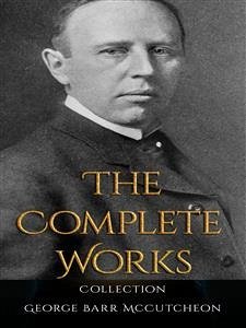 George Barr McCutcheon: The Complete Works (eBook, ePUB) - Barr Mccutcheon, George