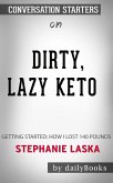 DIRTY, LAZY, KETO: Getting Started: How I Lost 140 Pounds by Stephanie Laska   Conversation Starters (eBook, ePUB)
