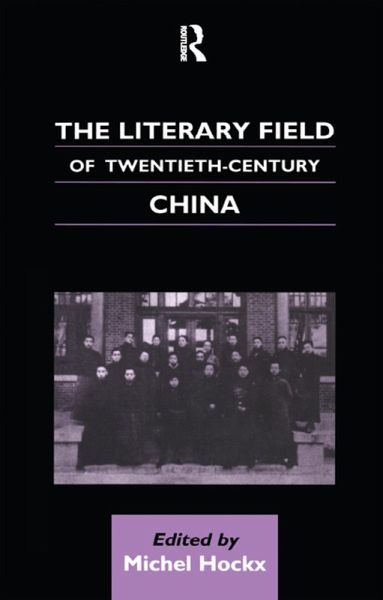 The Literary Field of Twentieth Century China (eBook, ePUB) The Literary Field of Twentieth Century China (eBook, ePUB)