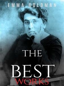 Emma Goldman: The Best Works (eBook, ePUB) - Goldman, Emma