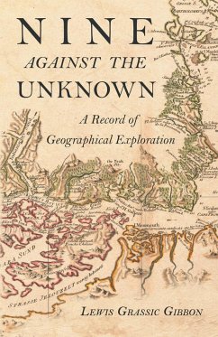 Nine Against the Unknown - A Record of Geographical Exploration - Gibbon, Lewis Grassic
