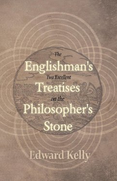 The Englishman's Two Excellent Treatises on the Philosopher's Stone - Kelly, Edward; Waite, Arthur Edward