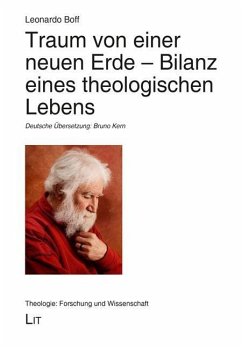 Traum von einer neuen Erde - Bilanz eines theologischen Lebens - Boff, Leonardo