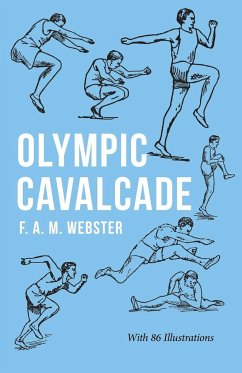 Olympic Cavalcade;With the Extract 'Classical Games' by Francis Storr - Webster, F. A. M.